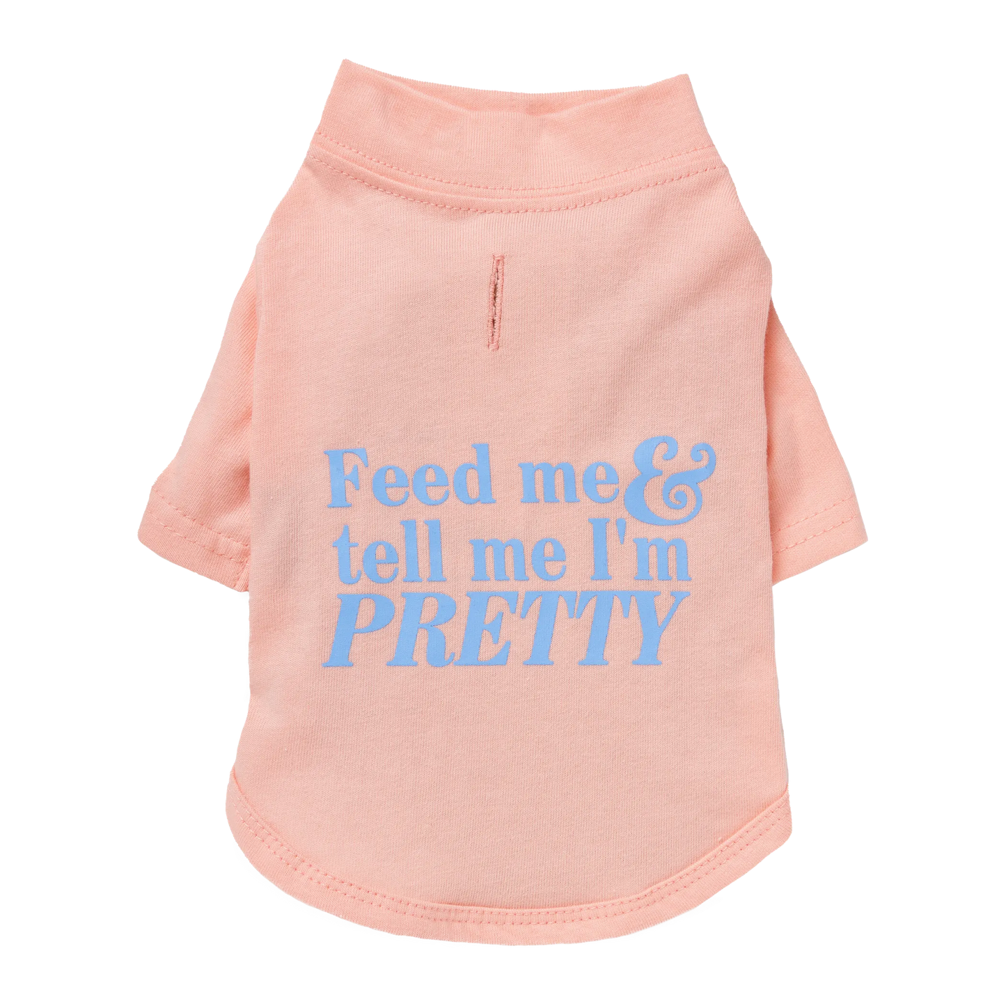 The Essential T-Shirt - "Feed Me & Tell Me I'm Pretty" | Dog Tee