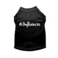 Black pet shirt with white script text #Influencer Shirt designed for small to medium pets.