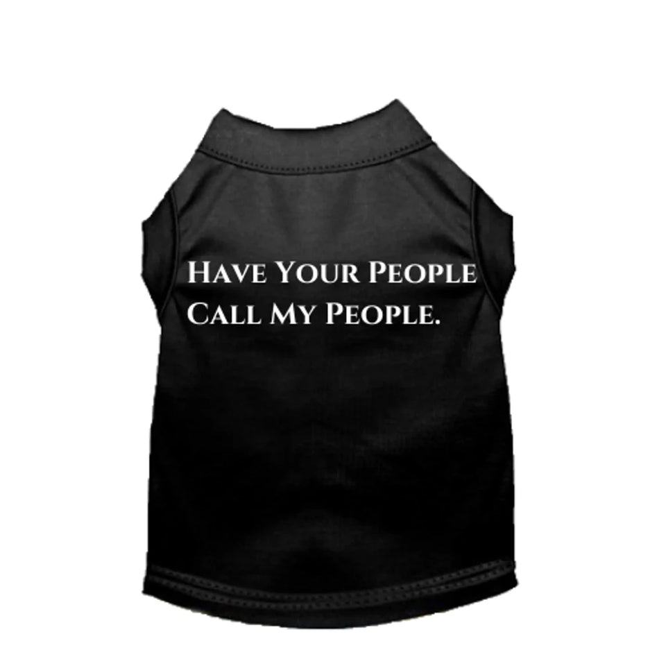 Have Your People Call My People - Sleeveless Dog Shirt by Bark Fifth Avenue - Pets Perfect