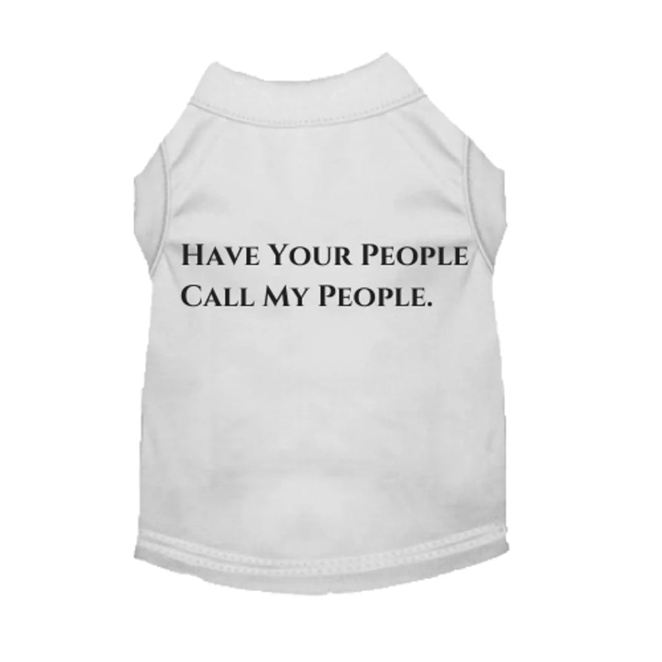 Have Your People Call My People - Sleeveless Dog Shirt by Bark Fifth Avenue - Pets Perfect