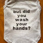 But did you wash your hands tee